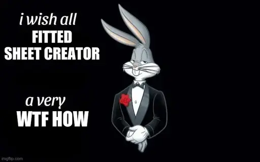 Bugs Bunny in his night uniform, saying: "I wish all FITTED SHEET CREATOR a very WTF HOW"